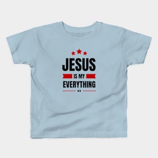 Jesus Is My Everything | Christian Saying Kids T-Shirt